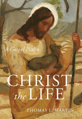 bokomslag Christ the Life: A Gospel Psalm