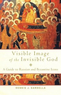 bokomslag Visible Image of the Invisible God: A Guide to Russian and Byzantine Icons
