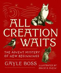 bokomslag All Creation Waits -- Gift Edition: The Advent Mystery of New Beginnings (an Illustrated Advent Devotional with 25 Woodcut Animal Portraits)