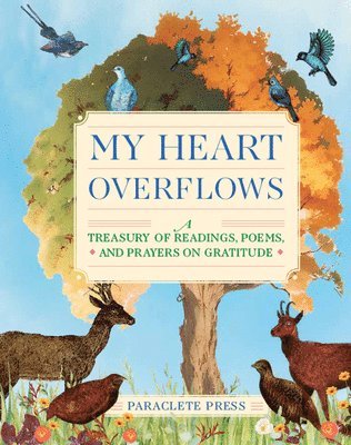 My Heart Overflows: A Treasury of Readings, Poems, and Prayers on Gratitude 1