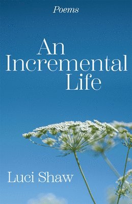 Luci Shaw - Incremental Life, An, Häftad