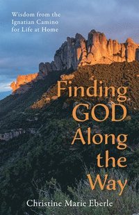 bokomslag Finding God Along the Way: Wisdom from the Ignatian Camino for Life at Home