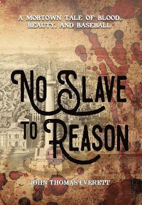 bokomslag No Slave to Reason: A Mobtown Tale of Blood, Beauty and Baseball