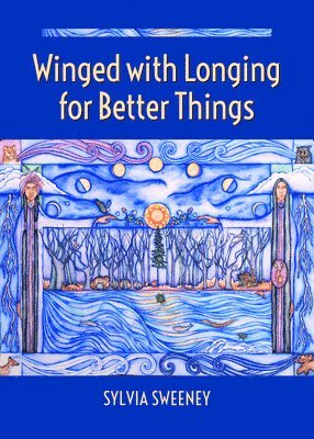 Sylvia Sweeney - Winged with Longing for Better Things, Häftad
