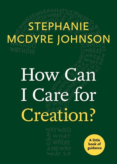 Stephanie McDyre Johnson - How Can I Care for Creation?, Häftad
