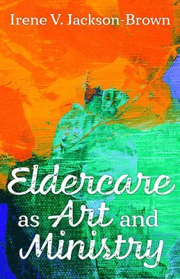 Eldercare as Art and Ministry 1