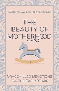 bokomslag The Beauty of Motherhood