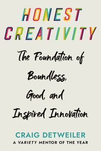 bokomslag Honest Creativity: The Foundations of Boundless, Good, and Inspired Innovation
