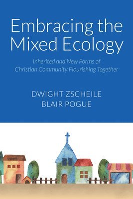 Dwight J. Zscheile, Blair A Pogue, Blair A. Pogue, Dwight J Zscheile - Embracing the Mixed Ecology, Häftad
