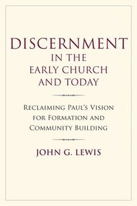 bokomslag Discernment in the Early Church and Today: Reclaiming Paul's Vision for Formation and Community Building