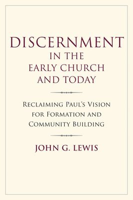 bokomslag Discernment in the Early Church and Today: Reclaiming Paul's Vision for Formation and Community Building