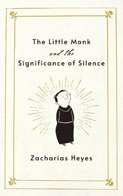 Zacharias Heyes - Little Monk and the Significance of Silence, Inbunden