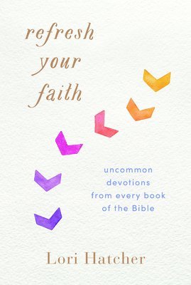 bokomslag Refresh Your Faith: Uncommon Devotions from Every Book of the Bible