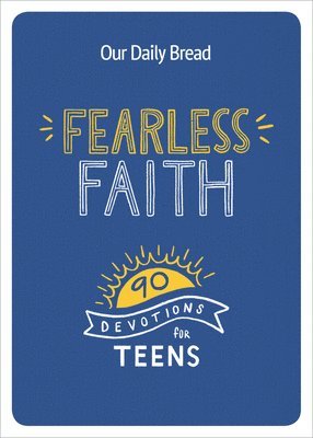 Our Daily Bread Ministries - Fearless Faith: 90 Devotions for Teens, Häftad