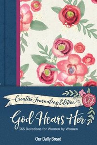 bokomslag God Hears Her Creative Journaling Edition: 365 Devotions for Women by Women