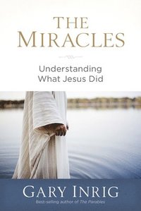 bokomslag The Miracles: Understanding What Jesus Did