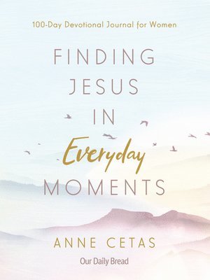 Anne Cetas - Finding Jesus in Everyday Moments: 100-Day Devotional Journal for Women, Häftad