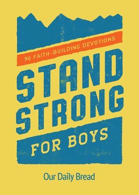 Stand Strong for Boys: 90 Faith-Building Devotions (a 90 Day Bible Devotional for Boys Ages 8-12) 1