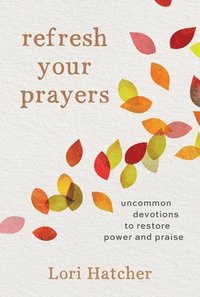 bokomslag Refresh Your Prayers: Uncommon Devotions to Restore Power and Praise