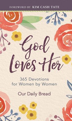 Our Daily Bread - God Loves Her: 365 Devotions for Women by Women (a Daily Bible Devotional for the Entire Year), Inbunden