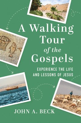 bokomslag A Walking Tour of the Gospels: Experience the Life and Lessons of Jesus
