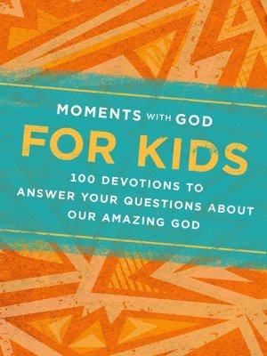 Moments with God for Kids: 100 Devotions to Answer Your Questions about Our Amazing God 1