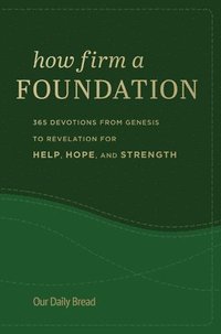 bokomslag How Firm a Foundation: 365 Devotions from Genesis to Revelation for Help, Hope, and Strength