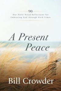 bokomslag A Present Peace: 90 Our Daily Bread Reflections for Embracing God's Truth Through Hard Times