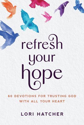 bokomslag Refresh Your Hope: 60 Devotions for Trusting God with All Your Heart