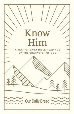 Our Daily Bread - Know Him: A Year of Daily Bible Readings on the Character of God (a 365-Day Devotional on God's Attributes), Inbunden