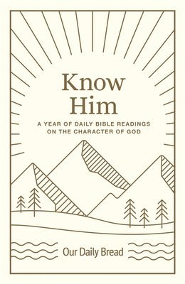 Know Him: A Year of Daily Bible Readings on the Character of God (a 365-Day Devotional on God's Attributes) 1