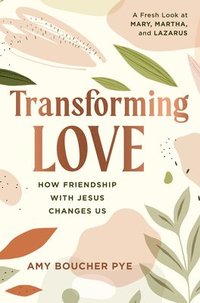 bokomslag Transforming Love: How Friendship with Jesus Changes Us