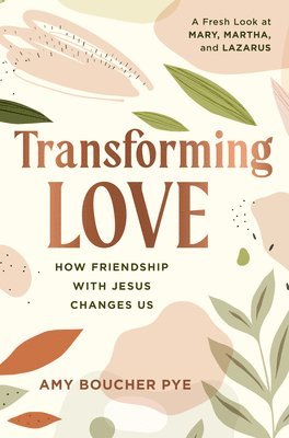 bokomslag Transforming Love: How Friendship with Jesus Changes Us