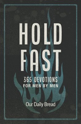 Hold Fast: 365 Devotions for Men by Men (a Daily Bible Devotional for the Entire Year) 1