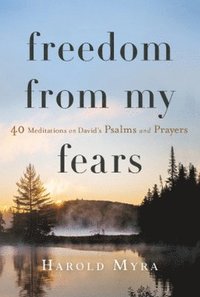 bokomslag Freedom from My Fears: 40 Meditations on David's Psalms and Prayers