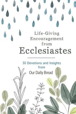 Life-Giving Encouragement from Ecclesiastes: 30 Devotions and Insights from Our Daily Bread 1