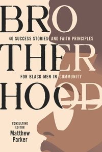 bokomslag Brotherhood: 40 Success Stories and Faith Principles for Black Men in Community