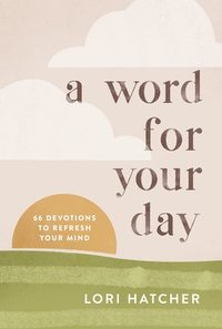 bokomslag A Word for Your Day: 66 Devotions to Refresh Your Mind