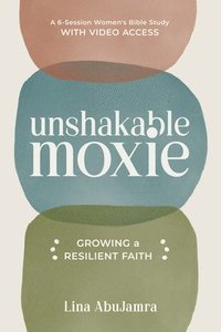 bokomslag Unshakable Moxie: Growing a Resilient Faith, a 6-Session Women's Bible Study with Video Access