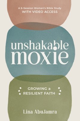 Unshakable Moxie: Growing a Resilient Faith, a 6-Session Women's Bible Study with Video Access 1