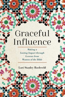 bokomslag Graceful Influence: Making a Lasting Impact Through Lessons from Women of the Bible