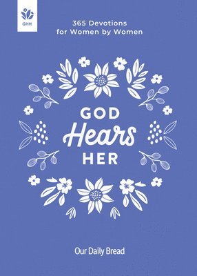 God Hears Her: 365 Devotions for Women by Women 1