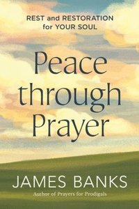bokomslag Peace Through Prayer: Rest and Restoration for Your Soul
