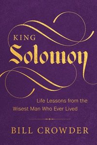 bokomslag King Solomon: Life Lessons from the Wisest Man Who Ever Lived