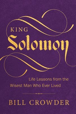 King Solomon: Life Lessons from the Wisest Man Who Ever Lived 1