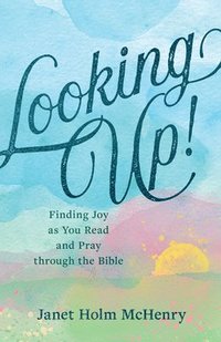 bokomslag Looking Up!: Finding Joy as You Read and Pray Through the Bible