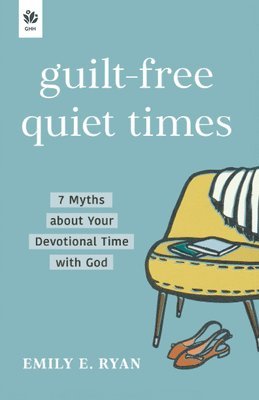 bokomslag Guilt-Free Quiet Times: 7 Myths about Your Devotional Time with God