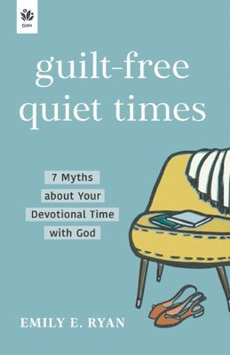 Emily E. Ryan, Emily E Ryan - Guilt-Free Quiet Times: 7 Myths about Your Devotional Time with God, Häftad