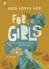 bokomslag God Loves Her for Girls: 90 Faith-Building Devotions