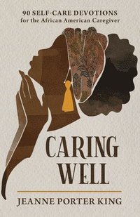bokomslag Caring Well: 90 Self-Care Devotions for the African American Caregiver